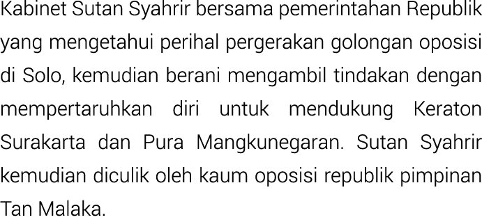 Kabinet Sutan Syahrir bersama pemerintahan Republik yang mengetahui perihal pergerakan golongan oposisi di Solo, kemu...