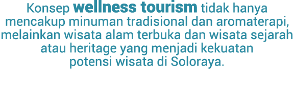Konsep wellness tourism tidak hanya mencakup minuman tradisional dan aromaterapi, melainkan wisata alam terbuka dan w...