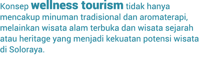 Konsep wellness tourism tidak hanya menca­kup minuman tradisional dan aromaterapi, melainkan wisata alam terbuka dan ...