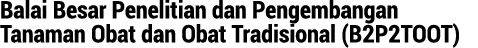 Balai Besar Penelitian dan Pengembangan Tanaman Obat dan Obat Tradisional (B2P2TOOT)