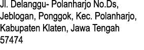 Jl. Delanggu Polanharjo No.Ds, Jeblogan, Ponggok, Kec. Polanharjo, Kabupaten Klaten, Jawa Tengah 57474