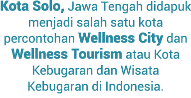 Kota Solo, Jawa Tengah didapuk menjadi salah satu kota percontohan Wellness City dan Wellness Tourism atau Kota Kebug...