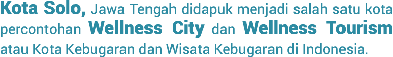 Kota Solo, Jawa Tengah didapuk menjadi salah satu kota percontohan Wellness City dan Wellness Tourism atau Kota Kebug...