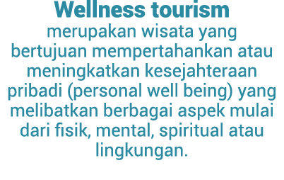 Wellness tourism merupakan wisata yang bertujuan mempertahankan atau meningkatkan kesejahteraan pribadi (personal wel...