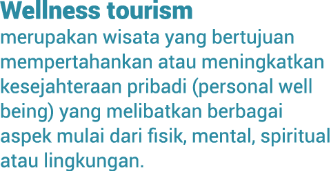 Wellness tourism merupakan wisata yang bertujuan mempertahankan atau meningkatkan kesejahteraan pri­badi (personal we...