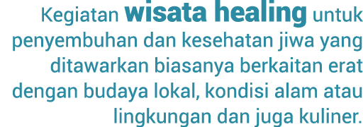 Kegiatan wisata healing untuk penyembuhan dan kesehatan jiwa yang ditawarkan biasanya berkaitan erat dengan budaya lo...