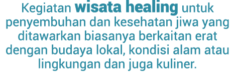 Kegiatan wisata healing untuk penyembuhan dan kesehatan jiwa yang ditawarkan biasanya berkaitan erat dengan budaya lo...