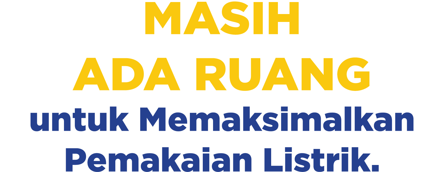 Masih ada Ruang untuk Memaksimalkan Pemakaian Listrik.