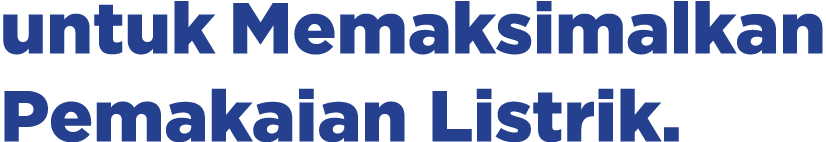 untuk Memaksimalkan Pemakaian Listrik.