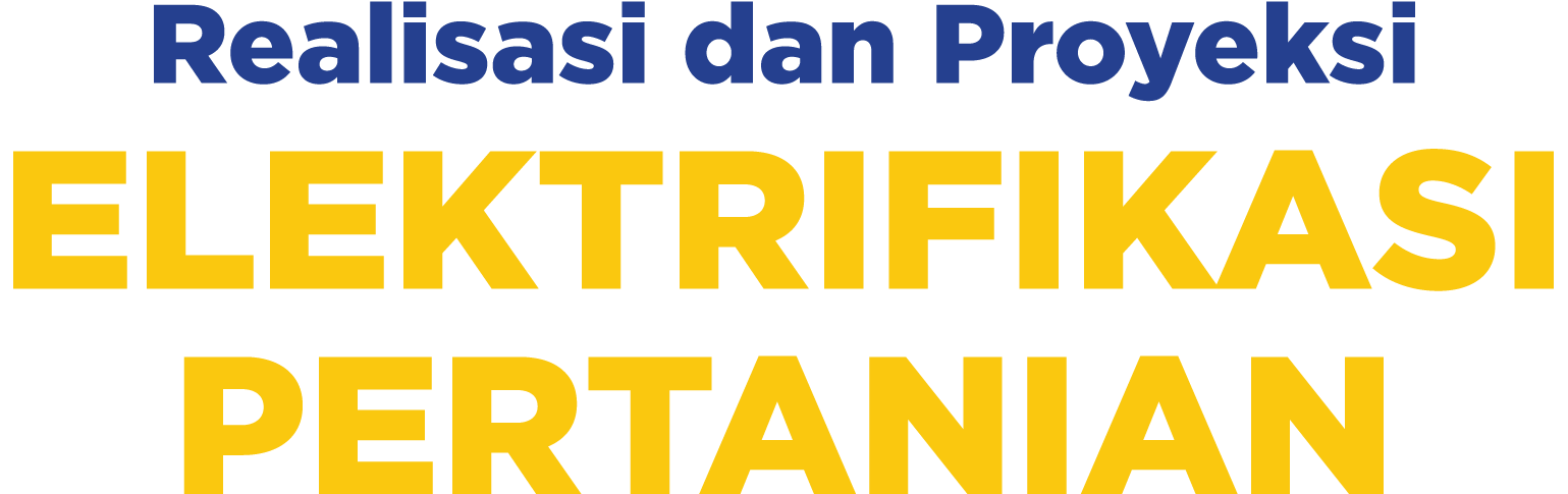 Realisasi dan Proyeksi ELEKTRIFIKASI PERTANIAN 