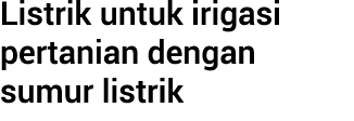 Listrik untuk irigasi pertanian dengan sumur listrik