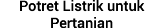 Potret Listrik untuk Pertanian