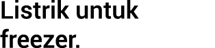 Listrik untuk freezer.