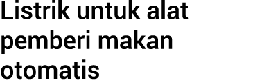 Listrik untuk alat pemberi makan otomatis