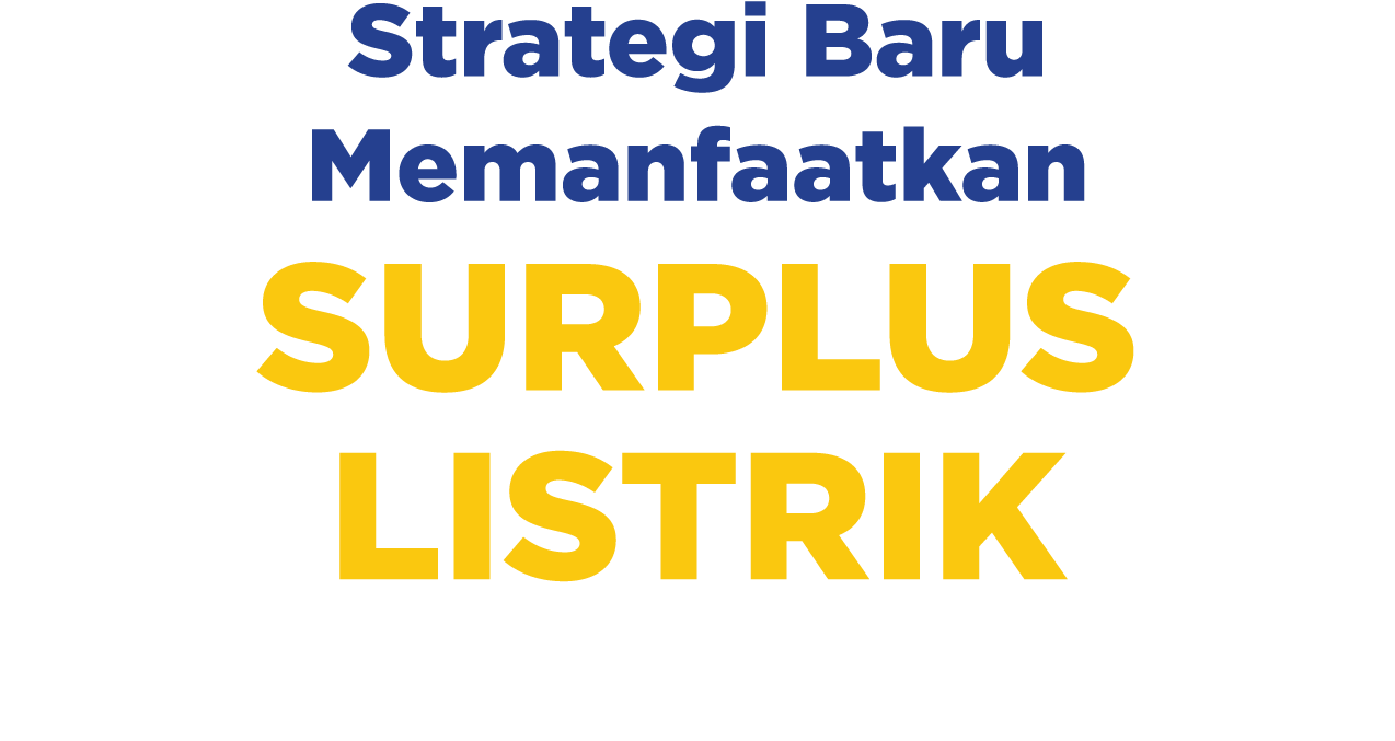 Strategi Baru Memanfaatkan SURPLUS LISTRIK