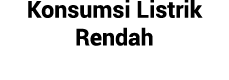 Konsumsi Listrik Rendah