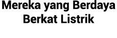 Mereka yang Berdaya Berkat Listrik