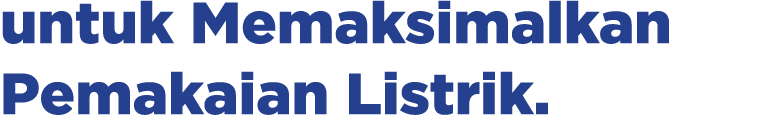untuk Memaksimalkan Pemakaian Listrik.