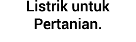 Listrik untuk Pertanian.