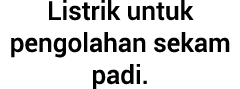 Listrik untuk pengolahan sekam padi.