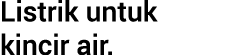 Listrik untuk kincir air.