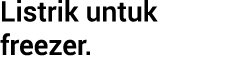 Listrik untuk freezer.