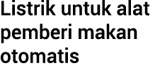 Listrik untuk alat pemberi makan otomatis