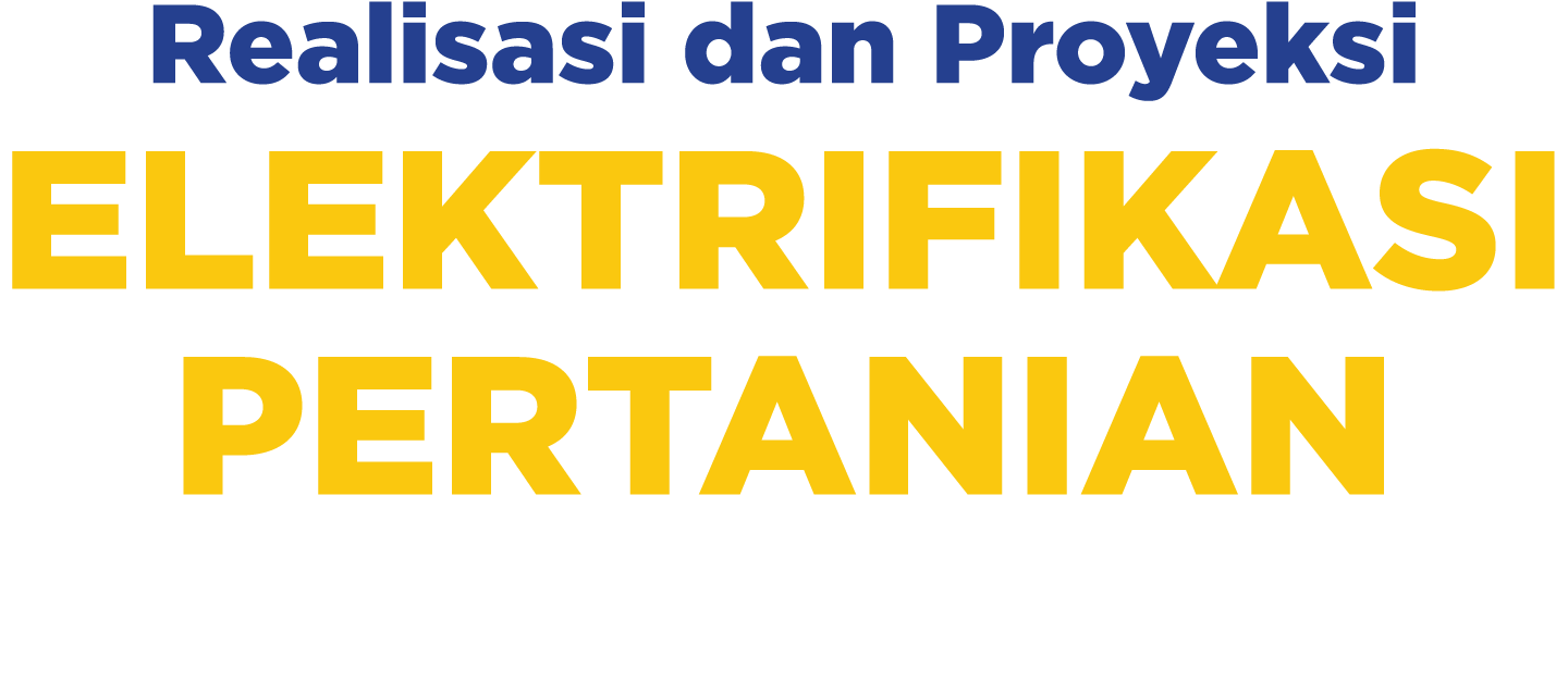 Realisasi dan Proyeksi ELEKTRIFIKASI PERTANIAN