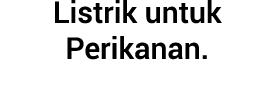Listrik untuk Perikanan.