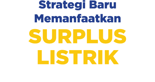 Strategi Baru Memanfaatkan SURPLUS LISTRIK