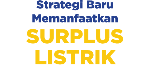 Strategi Baru Memanfaatkan SURPLUS LISTRIK