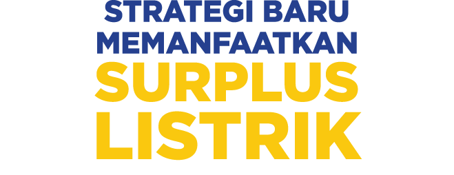 STRATEGI BARU MEMANFAATKAN surplus listrik 