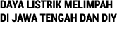 DAYA LISTRIK MELIMPAH DI JAWA TENGAH DAN DIY