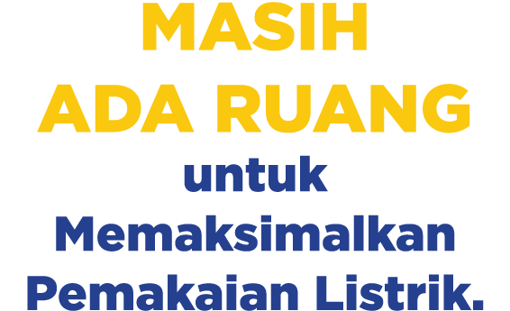 Masih ada Ruang untuk Memaksimalkan Pemakaian Listrik.