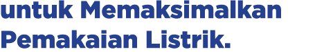 untuk Memaksimalkan Pemakaian Listrik.