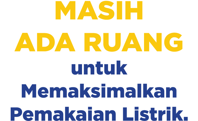 Masih ada Ruang untuk Memaksimalkan Pemakaian Listrik.