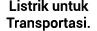 Listrik untuk Transportasi.