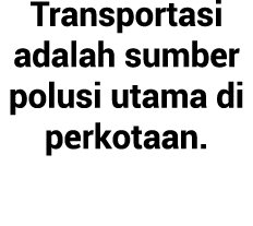 Transportasi adalah sumber polusi utama di perkotaan.