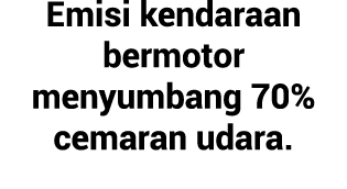Emisi kendaraan bermotor menyumbang 70% cemaran udara.