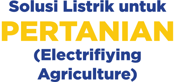 Solusi Listrik untuk PERTANIAN (Electrifiying Agriculture)