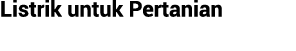 Listrik untuk Pertanian