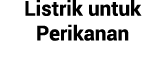 Listrik untuk Perikanan