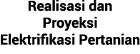 Realisasi dan Proyeksi Elektrifikasi Pertanian