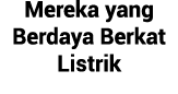 Mereka yang Berdaya Berkat Listrik