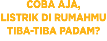 COBA AJA, LISTRIK DI RUMAHMU TIBA-TIBA PADAM 