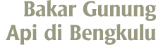 Bakar Gunung Api di Bengkulu 