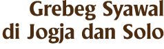 Grebeg Syawal di Jogja dan Solo