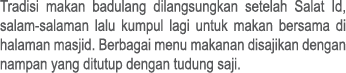 Tradisi makan badulang dilangsungkan setelah Salat Id, salam salaman lalu kumpul lagi untuk makan bersama di halaman ...