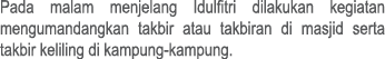 Pada malam menjelang Idulfitri dilakukan kegiatan mengumandangkan takbir atau takbiran di masjid serta takbir kelilin...