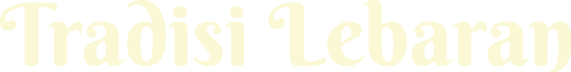 TRADISI LEBARAN